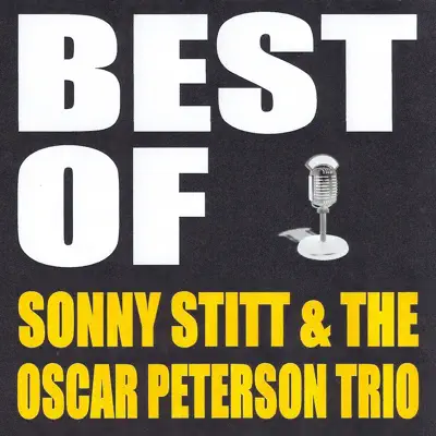 Best of Sonny Stitt & the Oscar Peterson Trio - Oscar Peterson Trio Best of Sonny Stitt & the Oscar Peterson Trio - Oscar Peterson Trio
