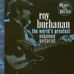 The World's Greatest Unknown Guitarist - Roy Buchanan The World's Greatest Unknown Guitarist - Roy Buchanan