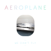 We Can't Fly - Aeroplane