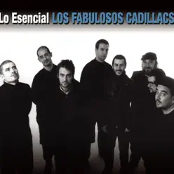 Lo Esencial: Los Fabulosos Cadillacs - Los Fabulosos Cadillacs