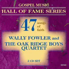 Gospel Music Hall of Fame Series - Wally Fowler and the Oak Ridge Boys Quartet - 47 Songs of Faith by Wally Fowler & The Oak Ridge Quartet album reviews, ratings, credits