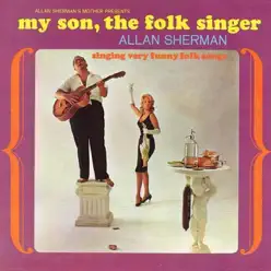 My Son the Folk Singer (Six Songs from My Son the Folksinger Live - The Best of Allan Sherman Live) - EP - Allan Sherman My Son the Folk Singer (Six Songs from My Son the Folksinger Live - The Best of Allan Sherman Live) - EP - Allan Sherman