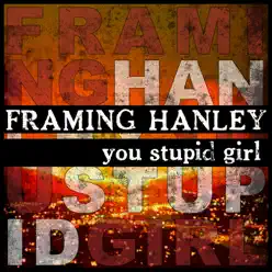 You Stupid Girl - Single - Framing Hanley