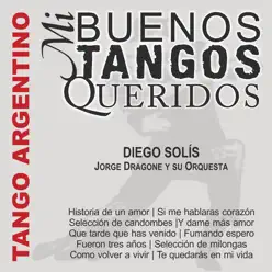 Mi Buenos Tangos Queridos (feat. Orquesta Jorge Dragone) - Diego Solís Mi Buenos Tangos Queridos (feat. Orquesta Jorge Dragone) - Diego Solís