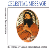 Celestial Message, Music for Healing and Meditation - Sri Ganapathy Sachchidananda Swamiji