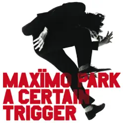 A Certain Trigger - Maximo Park