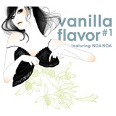 vanilla flavor #1 ~featuring NOA NOA~ artwork