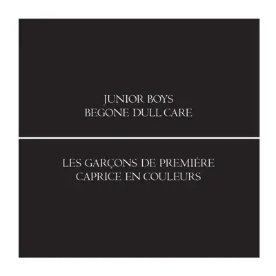 Begone Dull Care (Bonus Track Version) - Junior Boys