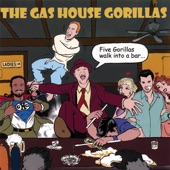 The Gas House Gorillas - All She Wants to Do Is Rock