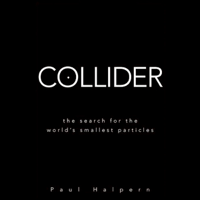 Paul Halpern - Collider: The Search for the World's Smallest Particles (Unabridged) artwork
