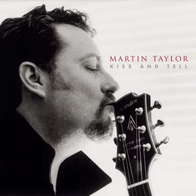 Kiss and Tell - Martin Taylor Kiss and Tell - Martin Taylor