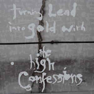 Turning Lead Into Gold With The High Confessions (Deluxe Version)