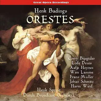 Badings: Orestes [1954] by Dutch Broadcast Orchestra, Henk Spruit, Riek van Veen, Paul Hofstede, Frans Müller, Harm Wind, Wim Lamme, Aafje Heynes, Johan Schmitz, Corry Bijster & Lode Devos album reviews, ratings, credits