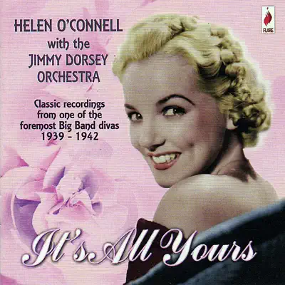 It's All Yours - 1939-1942 - Helen O'Connell It's All Yours - 1939-1942 - Helen O'Connell