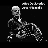Años De Soledad - Astor Piazzolla
