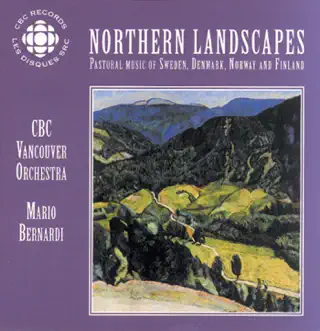 Northern Landscapes - Pastoral Music of Sweden, Denmark, Norway and Finland by Mario Bernardi, CBC Vancouver Orchestra & Kathleen Rudolph album reviews, ratings, credits