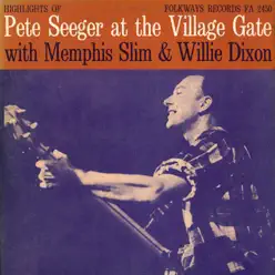 Pete Seeger At the Village Gate With Memphis Slim and Willie Dixon - Pete Seeger