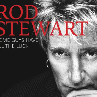Some Guys Have All the Luck - Rod Stewart