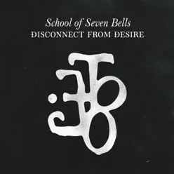 Disconnect from Desire (Bonus Version) - School of Seven Bells