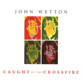 John Wetton - Caught In the Crossfire