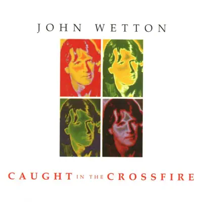 Caught In the Crossfire - John Wetton Caught In the Crossfire - John Wetton