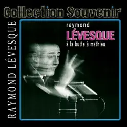 Collection souvenir: Raymond Lévesque à la butte à Mathieu (Live) - Raymond Lévesque Collection souvenir: Raymond Lévesque à la butte à Mathieu (Live) - Raymond Lévesque