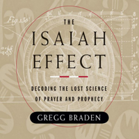 Gregg Braden - The Isaiah Effect: Decoding the Lost Science of Prayer and Prophecy artwork