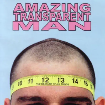 The Measure of All Things - Amazing Transparent Man