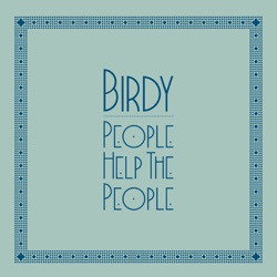 Birdy - People Help the People