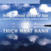 Thích Nhất Hạnh - Living Without Stress or Fear: Essential Teachings on the True Source of Happiness artwork