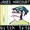 James Harcourt - Bitch T**s album lyrics, reviews, download