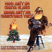 Papa Ain't No Santa Claus, Mama Ain't No Christmas Tree