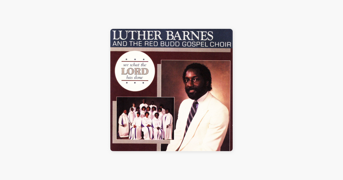 See What The Lord Has Done By Luther Barnes The Red Budd Gospel