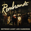 Rembrandt - Between Light and Darkness