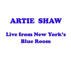 Live from New York's Blue Room - Artie Shaw Live from New York's Blue Room - Artie Shaw