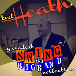 Greatest Swing & Big Band Collection - Ted Heath Greatest Swing & Big Band Collection - Ted Heath