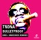 Bulletproof - Trona lyrics