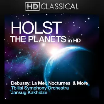 Holst & Debussy In High Definition: The Planets, La Mer, Nocturnes & Dances by Tbilisi Symphony Orchestra & Jansug Kakhidze album reviews, ratings, credits