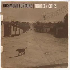 Thirteen Cities - Richmond Fontaine