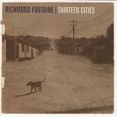 Thirteen Cities - Richmond Fontaine Thirteen Cities - Richmond Fontaine