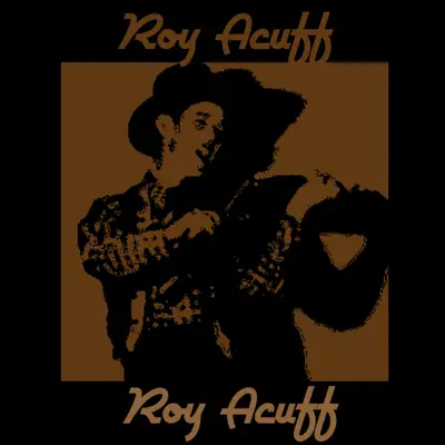 Roy Acuff - Roy Acuff Roy Acuff - Roy Acuff