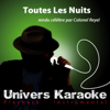 Toutes les nuits (Rendu célèbre par Colonel Reyel) [Version karaoké] - Univers Karaoké