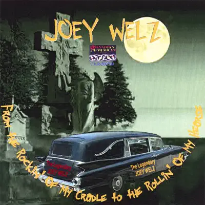 From the Rockin'of My Cradle to the Rollin'of My Hearse - Joey Welz