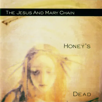 Honey's Dead (Expanded Version) - The Jesus and Mary Chain