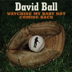 Watching My Baby Not Coming Back - Single - David Ball