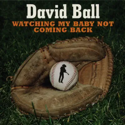 Watching My Baby Not Coming Back - Single - David Ball
