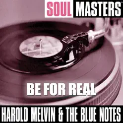 Soul Masters: Be for Real - Harold Melvin & The Blue Notes
