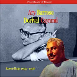 The Music of Brazil / Ary Barroso & Dorival Caymmi / Recordings 1953 - 1958 - Ary Barroso