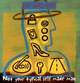 Hip Jazz-Bop!: Not Your Typical Self Made Man