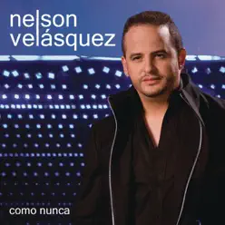 Como Nunca - Nelson Velasquez Como Nunca - Nelson Velasquez